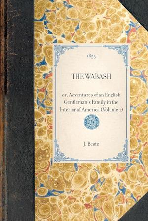 THE WABASH~or, Adventures of an English Gentleman's Family in the Interior of America (Volume 1)