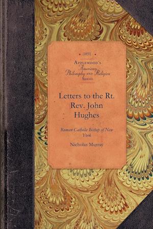 Letters to the Rt. REV. John Hughes, Roman Catholic Bishop of New York