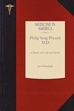 A Memoir on the Life and Character of Philip Syng Physick, M.D. 