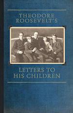 Theodore Roosevelt's Letters to His Chil 