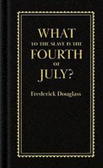 What to the Slave Is the Fourth of July?