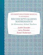 Student Solutions Manual for Reconceptualizing Mathematics