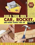 Build Your Own Car, Rocket, and Other Things That