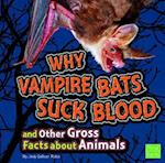 Why Vampire Bats Suck Blood and Other Gross Facts about Animals