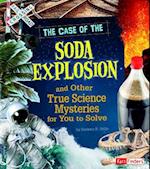 The Case of the Soda Explosion and Other True Science Mysteries for You to Solve