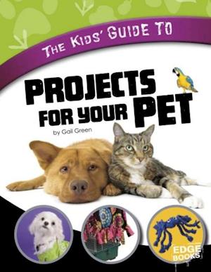 Kids' Guide to Projects for Your Pet