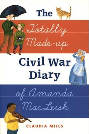 Totally Made-up Civil War Diary of Amanda MacLeish