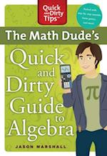 Math Dude's Quick and Dirty Guide to Algebra