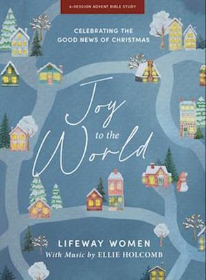 Joy to the World - Advent Bible Study Book with Video Access