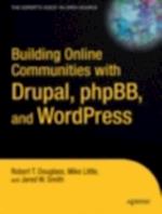 Building Online Communities with Drupal, phpBB, and WordPress