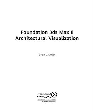Foundation 3ds Max 8 Architectural Visualization