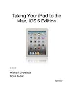 Taking Your iPad to the Max, iOS 5 Edition