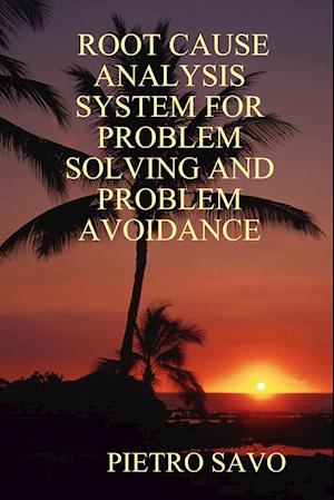 Root Cause Analysis System for Problem Solving and Problem Avoidance