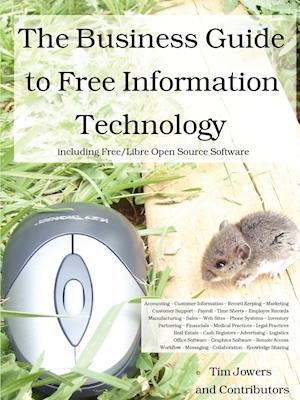 The Business Guide to Free Information Technology including Free/Libre Open Source Software