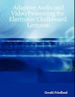 Adaptive Audio and Video Processing for Electronic Chalkboard Lectures