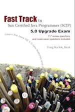 Fast Track to Sun Certified Java Programmer (Scjp) 5.0 Upgrade Exam