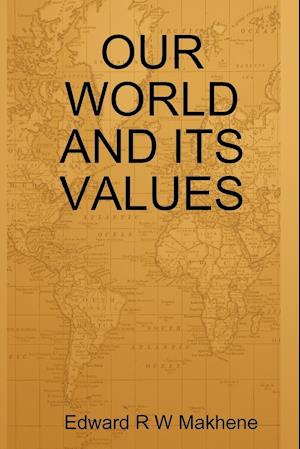 OUR WORLD AND ITS VALUES