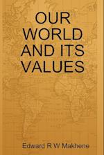 OUR WORLD AND ITS VALUES