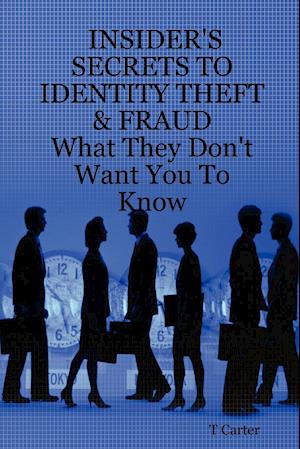 Insider's Secrets to Identity Theft & Fraud