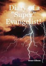 Diary of a "Super" Evangelist!