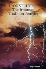 IRONSTRUCK ... The Ironman Triathlon Journey