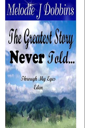 The Greatest Story Never Told  Through My Eyes 'Eden'