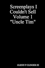 Screenplays I Couldn't Sell Volume 1 Uncle Tim