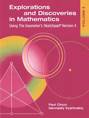 Explorations and Discoveries in Mathematics, Volume 3, Using the Geometer's Sketchpad Version 4