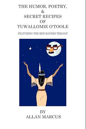 The Humor, Poetry, & Secret Recipes of Tuwallomie O'Toole