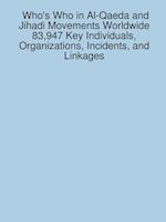 Who's Who in Al-Qaeda and Jihadi Movements Worldwide 83,947 Key Individuals, Organizations, Incidents, and Linkages