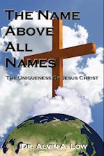 The Name Above All Names (the Uniqueness of Jesus Christ)