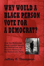 Why Would a Black Person Vote for a Democrat?