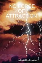 NO FORCE OF ATTRACTION