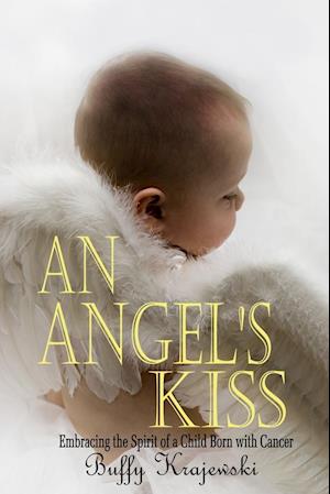 An Angel's Kiss  Embracing the Spirit of a Child Born with Cancer