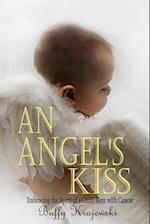 An Angel's Kiss  Embracing the Spirit of a Child Born with Cancer