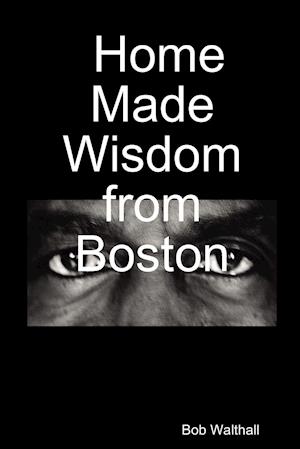 Home Made Wisdom from Boston