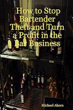 How to Stop Bartender Theft and Turn a Profit in the Bar Business