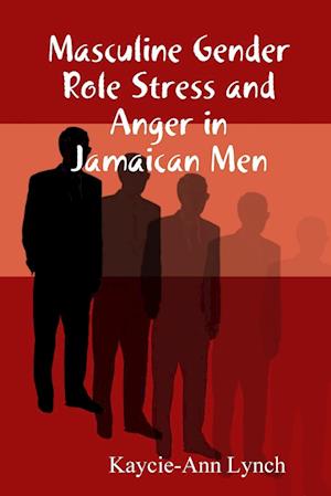 Masculine Gender Role Stress and Anger in Jamaican Men