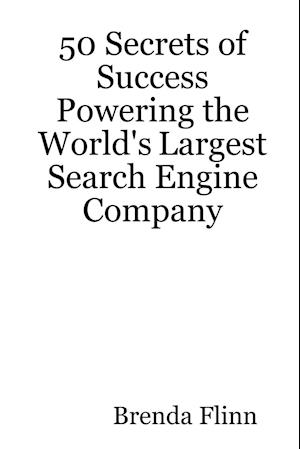 50 Secrets of Success Powering the World's Largest Search Engine Company