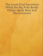 The Louie/God Interviews (What the Big Fella Really Thinks About Man And The Universe)