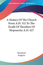 A History Of The Church From A.D. 322 To The Death Of Theodore Of Mopsuestia A.D. 427