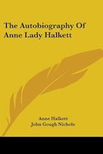 The Autobiography Of Anne Lady Halkett