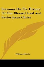 Sermons On The History Of Our Blessed Lord And Savior Jesus Christ