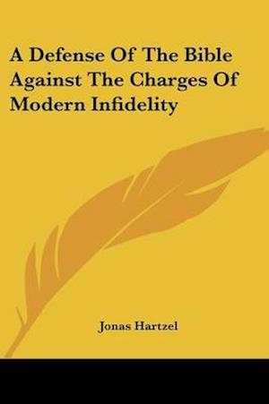 A Defense Of The Bible Against The Charges Of Modern Infidelity