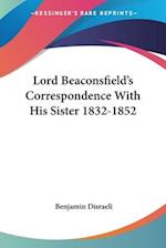 Lord Beaconsfield's Correspondence With His Sister 1832-1852