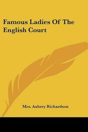 Famous Ladies Of The English Court