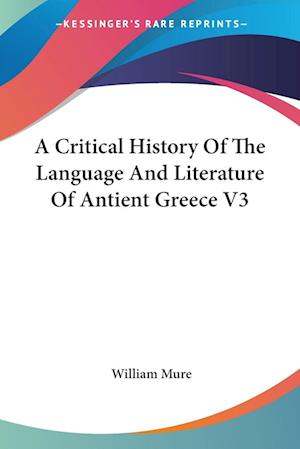 A Critical History Of The Language And Literature Of Antient Greece V3