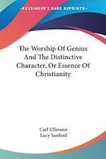 The Worship Of Genius And The Distinctive Character, Or Essence Of Christianity