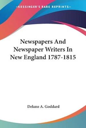Newspapers And Newspaper Writers In New England 1787-1815