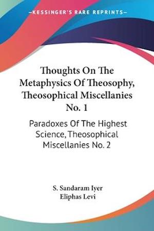 Thoughts On The Metaphysics Of Theosophy, Theosophical Miscellanies No. 1